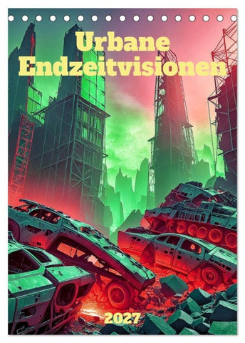 Urbane Endzeitvisionen (Tischkalender 2027 DIN A5 hoch), CALVENDO Monatskalender
