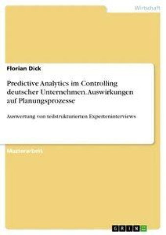 Predictive Analytics im Controlling deutscher Unternehmen. Auswirkungen auf Planungsprozesse