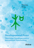 Developmental Peace: Theorizing China’s Approach to International Peacebuilding