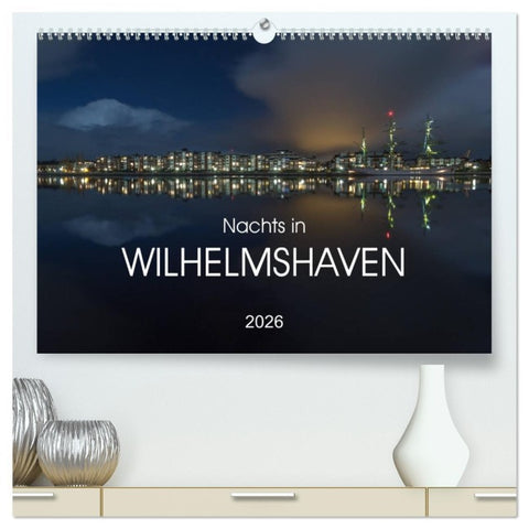 Nachts in Wilhelmshaven Edition mit maritimen Motiven (hochwertiger Premium Wandkalender 2026 DIN A2 quer), Kunstdruck in Hochglanz
