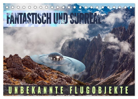 Fantastisch und surreal - unbekannte Flugobjekte (Tischkalender 2026 DIN A5 quer), CALVENDO Monatskalender
