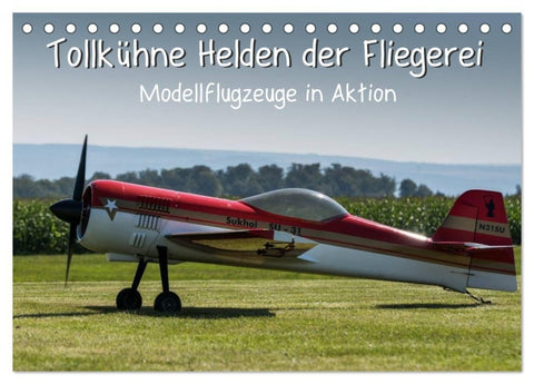 Tollkühne Helden der Fliegerei - Modellflugzeuge in Aktion (Tischkalender 2027 DIN A5 quer), CALVENDO Monatskalender