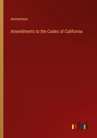 Amendments to the Codes of California