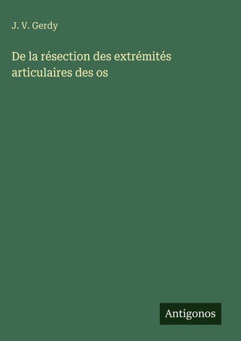 De la résection des extrémités articulaires des os
