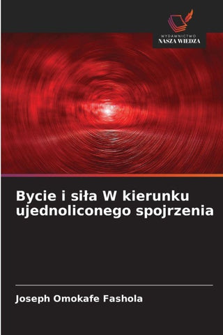 Bycie i si¿a W kierunku ujednoliconego spojrzenia