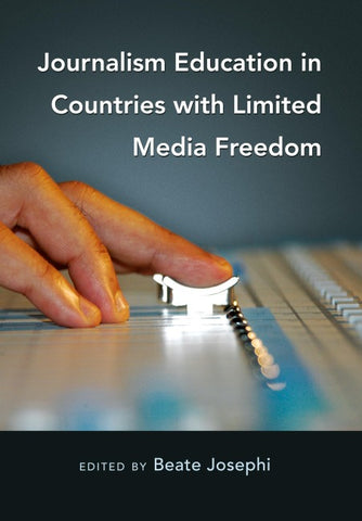 Journalism Education in Countries with Limited Media Freedom