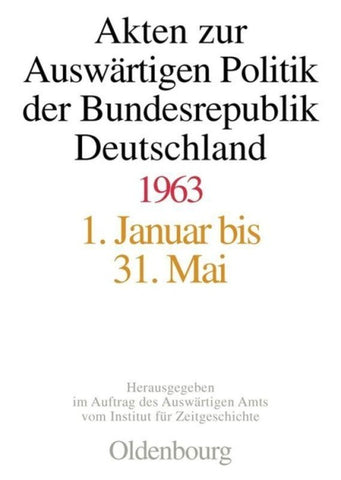 Akten zur Auswärtigen Politik der Bundesrepublik Deutschland / Akten zur Auswärtigen Politik der Bundesrepublik Deutschland 1963