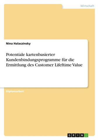Potentiale kartenbasierter Kundenbindungsprogramme für die Ermittlung des Customer Lifeftime Value