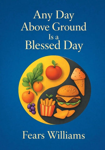 Any Day Above Ground Is a Blessed Day