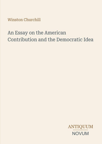 An Essay on the American Contribution and the Democratic Idea