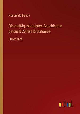 Die dreißig tolldreisten Geschichten genannt Contes Drolatiques