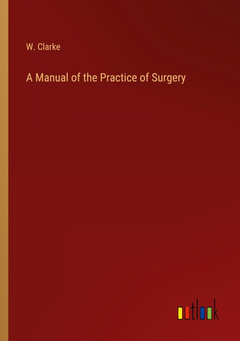 A Manual of the Practice of Surgery