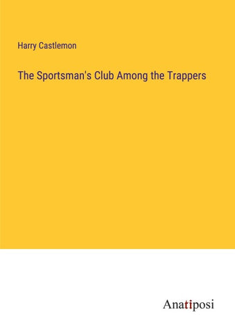The Sportsman's Club Among the Trappers