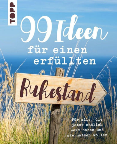 99 Ideen für einen erfüllten Ruhestand