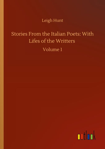 Stories From the Italian Poets: With Lifes of the Writters