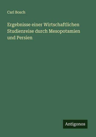 Ergebnisse einer Wirtschaftlichen Studienreise durch Mesopotamien und Persien