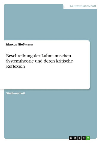 Beschreibung der Luhmannschen Systemtheorie und deren kritische Reflexion