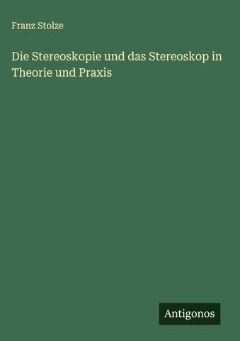 Die Stereoskopie und das Stereoskop in Theorie und Praxis