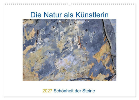 Die Natur als Künstlerin - Schönheit der Steine (Wandkalender 2027 DIN A2 quer), CALVENDO Monatskalender