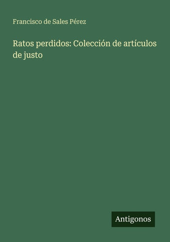 Ratos perdidos: Colección de artículos de justo