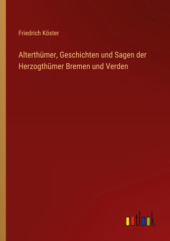 Alterthümer, Geschichten und Sagen der Herzogthümer Bremen und Verden