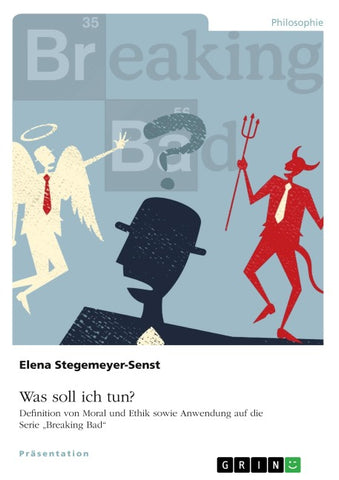 Was soll ich tun? Definition von Moral und Ethik sowie Anwendung auf die Serie "Breaking Bad"