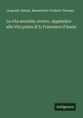 La vita seconda, ovvero, Appendice alla Vita prima di S. Francesco d'Assisi