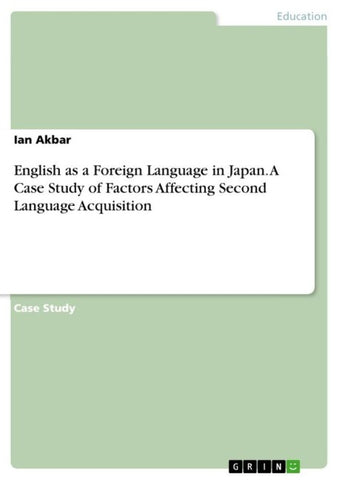 English as a Foreign Language in Japan.  A Case Study of Factors Affecting Second Language Acquisition