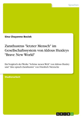 Zarathustras "letzter Mensch" im Gesellschaftssystem von Aldous Huxleys "Brave New World"