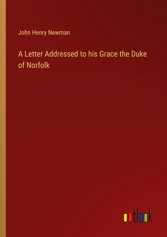 A Letter Addressed to his Grace the Duke of Norfolk