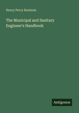 The Municipal and Sanitary Engineer's Handbook