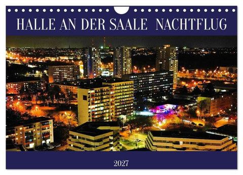 HALLE AN DER SAALE NACHTFLUG (Wandkalender 2027 DIN A4 quer), CALVENDO Monatskalender