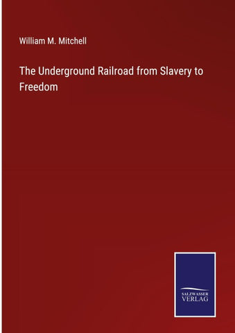 The Underground Railroad from Slavery to Freedom