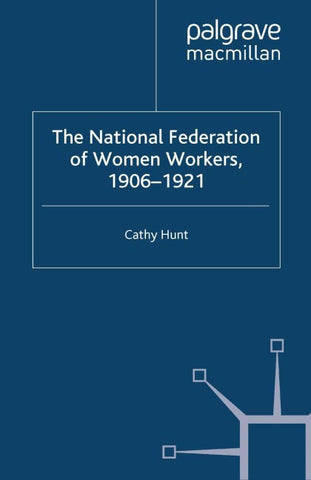 The National Federation of Women Workers, 1906-1921