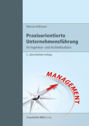 Praxisorientierte Unternehmensführung im Ingenieur- und Architekturbüro