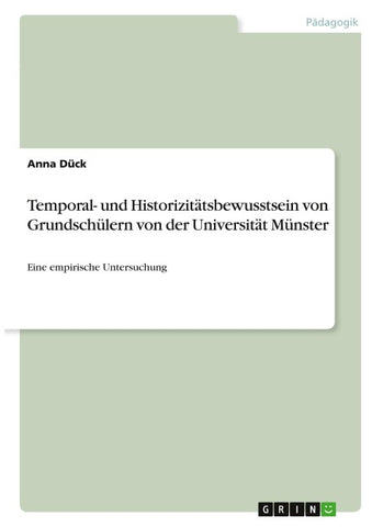 Temporal- und Historizitätsbewusstsein von Grundschülern von der Universität Münster
