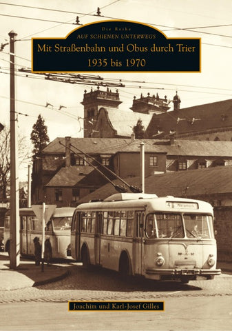 Mit Straßenbahn und Obus durch Trier 1935 bis 1970