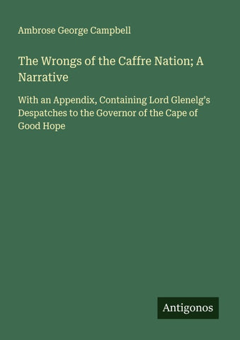 The Wrongs of the Caffre Nation; A Narrative