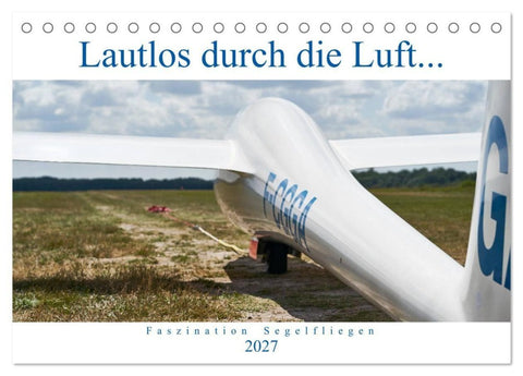 Lautlos durch die Luft - Faszination Segelfliegen (Tischkalender 2027 DIN A5 quer), CALVENDO Monatskalender