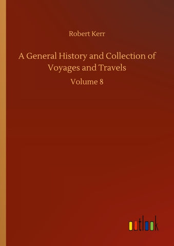 A General History and Collection of Voyages and Travels