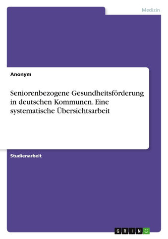 Seniorenbezogene Gesundheitsförderung in deutschen Kommunen. Eine systematische Übersichtsarbeit