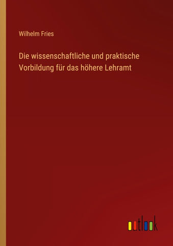 Die wissenschaftliche und praktische Vorbildung für das höhere Lehramt