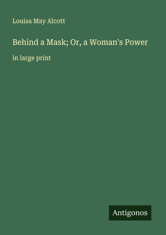 Behind a Mask; Or, a Woman's Power