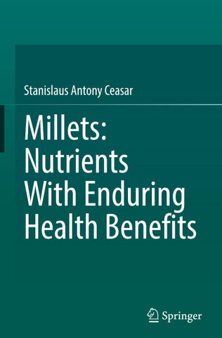 Millets: Nutrients With Enduring Health Benefits