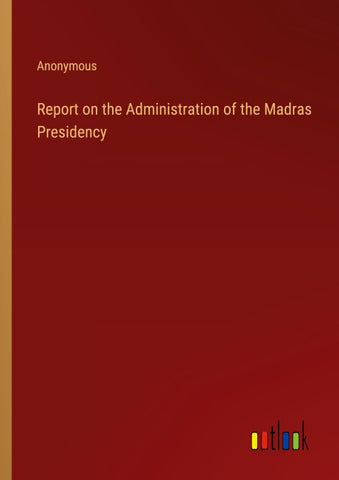 Report on the Administration of the Madras Presidency
