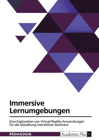 Immersive Lernumgebungen. Eine Exploration von Virtual-Reality-Anwendungen für die Gestaltung interaktiver Seminare