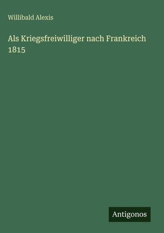 Als Kriegsfreiwilliger nach Frankreich 1815