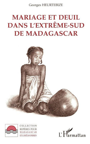 Mariage et Deuil dans l'extrême-Sud de Madagascar