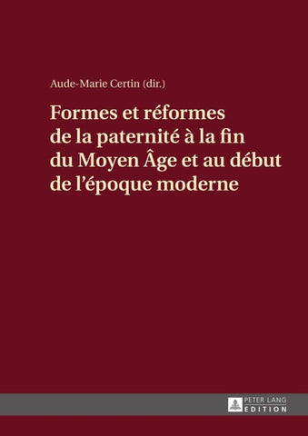 Formes et réformes de la paternité à la fin du Moyen Âge et au début de l’époque moderne