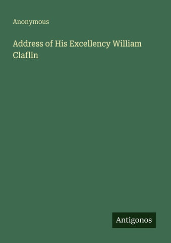 Address of His Excellency William Claflin